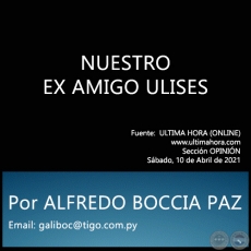 NUESTRO EX AMIGO ULISES - Por ALFREDO BOCCIA PAZ - Sbado, 10 de Abril de 2021